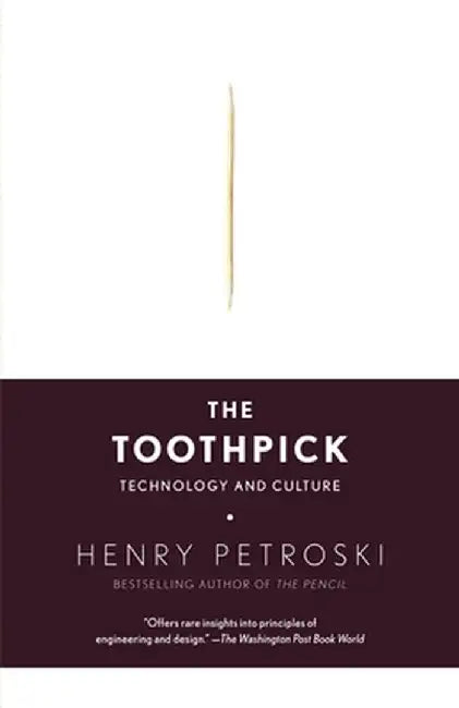 The Toothpick: Technology and Culture by Henry Petroski
