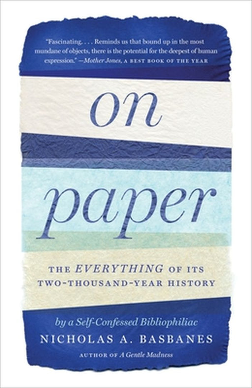 On Paper: The Everything of Its Two-Thousand-Year History by Nicholas A. Basbanes