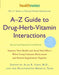 A-Z Guide to Drug-Herb-Vitamin Interactions: Improve Your Health and Avoid Side Effects When Using Common Medications and Natural Supplements Together by Alan R. Gaby