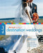 The Knot Guide to Destination Weddings: Tips, Tricks, and Top Locations from Italy to the Islands by Carley Roney