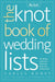 The Knot Book of Wedding Lists: The Ultimate Guide to the Perfect Day, Down to the Smallest Detail by Carley Roney