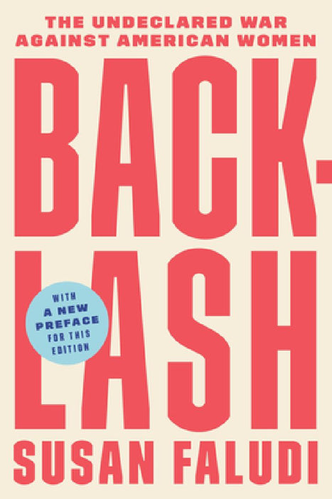 Backlash: The Undeclared War Against American Women by Susan Faludi
