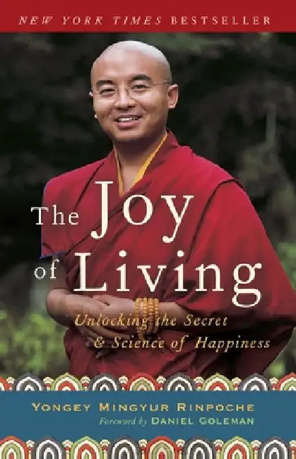 The Joy of Living: Unlocking the Secret and Science of Happiness by Yongey Mingyur