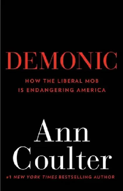 Demonic: How the Liberal Mob Is Endangering America by Ann Coulter