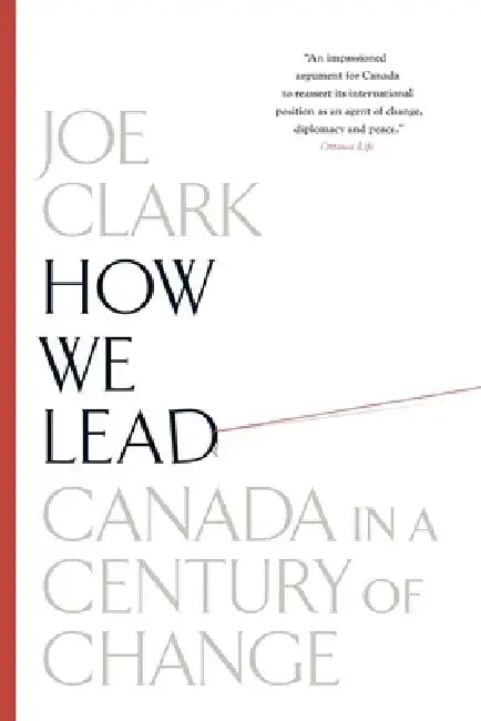 How We Lead: Canada in a Century of Change by Joe Clark