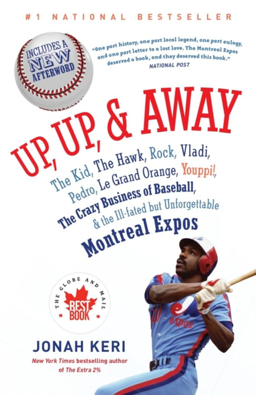 Up, Up, and Away: The Kid, the Hawk, Rock, Vladi, Pedro, le Grand Orange, Youppi!, the Crazy Business of Baseball, an by Jonah Keri