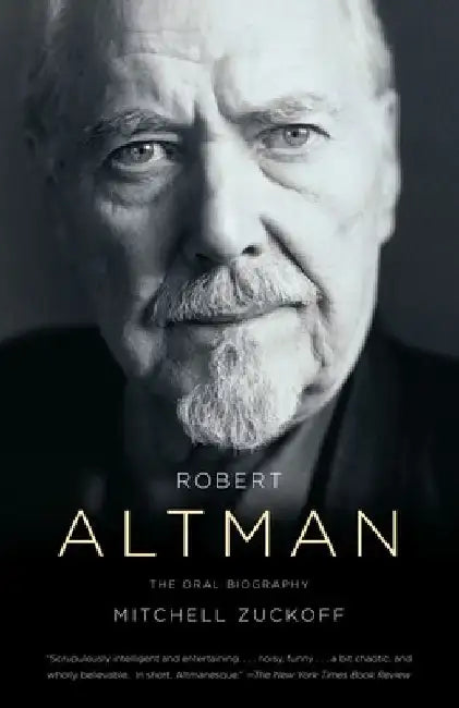 Robert Altman: The Oral Biography by Mitchell Zuckoff