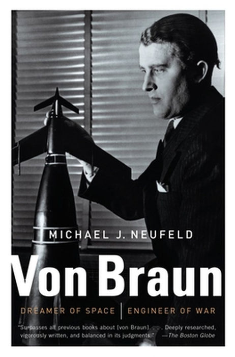 Von Braun: Dreamer of Space, Engineer of War by Michael Neufeld