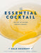 The Essential Cocktail: The Art of Mixing Perfect Drinks by Dale DeGroff
