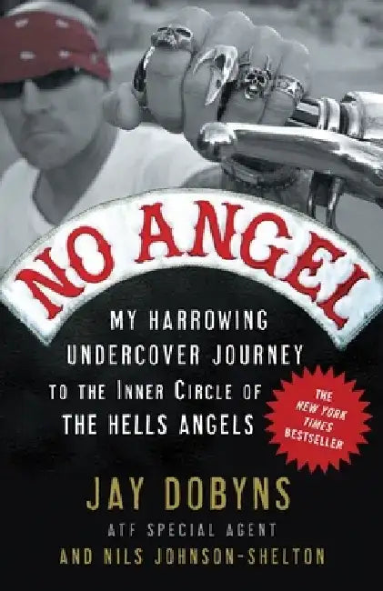 No Angel: My Harrowing Undercover Journey to the Inner Circle of the Hells Angels by Jay Dobyns