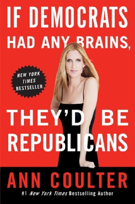 If Democrats Had Any Brains, They'd Be Republicans by Ann Coulter