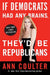 If Democrats Had Any Brains, They'd Be Republicans by Ann Coulter
