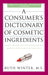 A Consumer's Dictionary of Cosmetic Ingredients: Complete Information about the Harmful and Desirable Ingredients Found in Cosmetics and Cosmeceutical by Ruth Winter