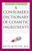 A Consumer's Dictionary of Cosmetic Ingredients: Complete Information about the Harmful and Desirable Ingredients Found in Cosmetics and Cosmeceutical by Ruth Winter