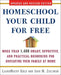 Homeschool Your Child for Free: More Than 1,400 Smart, Effective, and Practical Resources for Educating Your Family at Home by Lauramaery Gold