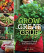 Grow Great Grub: Organic Food from Small Spaces by Gayla Trail