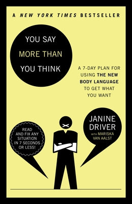 You Say More Than You Think: The 7-Day Plan for Using the New Body Language to Get What You Want by Janine Driver