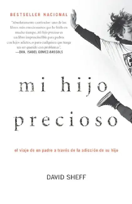 Mi Hijo Precioso: El Viaje de Un Padre a Través de la Adicción de Su Hijo / Beau Tiful Boy by David Sheff