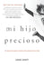 Mi Hijo Precioso: El Viaje de Un Padre a Través de la Adicción de Su Hijo / Beau Tiful Boy by David Sheff