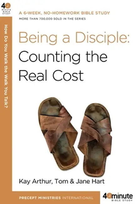 Being a Disciple: Counting the Real Cost by Kay Arthur