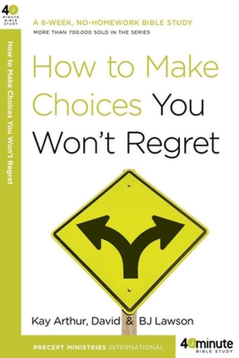 How to Make Choices You Won't Regret by Kay Arthur