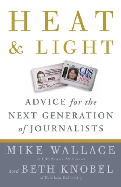 Heat and Light: Advice for the Next Generation of Journalists by Mike Wallace