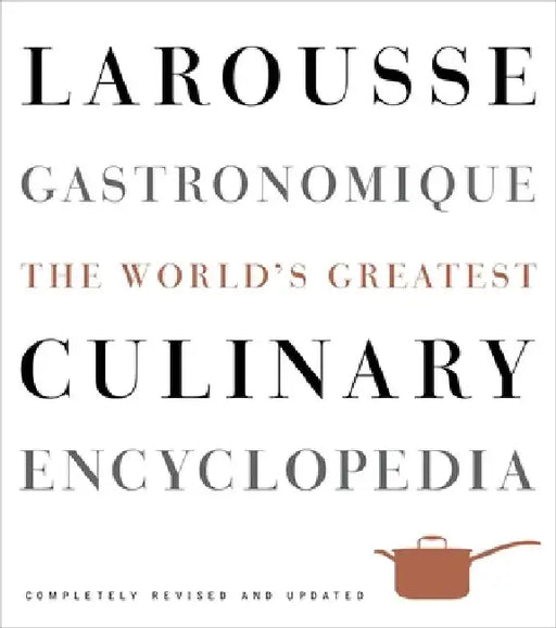 Larousse Gastronomique: The World's Greatest Culinary Encyclopedia by Librairie Larousse