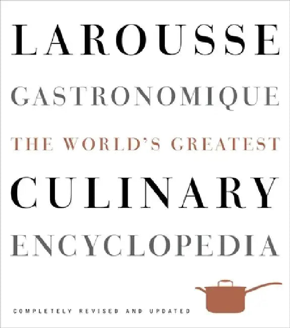 Larousse Gastronomique: The World's Greatest Culinary Encyclopedia by Librairie Larousse