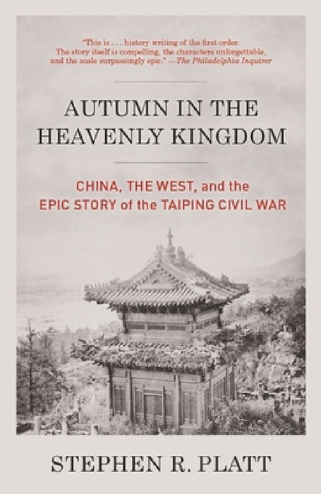 Autumn in the Heavenly Kingdom: Autumn in the Heavenly Kingdom: China, the West, and the Epic Story of the Taiping Civil War by Stephen R. Platt