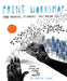 Print Workshop: Hand-Printing Techniques + Truly Original Projects by Christine Schmidt