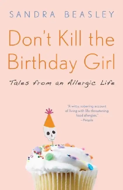 Don't Kill the Birthday Girl: Tales from an Allergic Life by Sandra Beasley