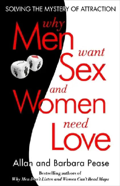 Why Men Want Sex and Women Need Love: Unravelling the Simple Truth by Barbara Pease