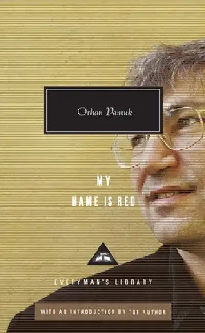 My Name Is Red: Written and Introduced by Orhan Pamuk by Orhan Pamuk