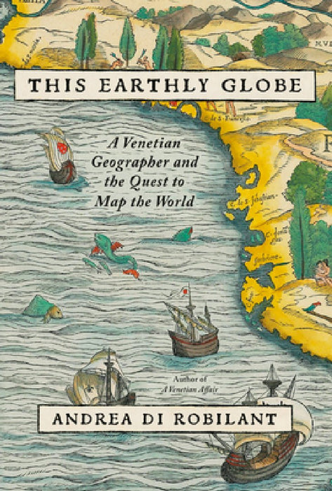 This Earthly Globe: A Venetian Geographer and the Race to Map the World