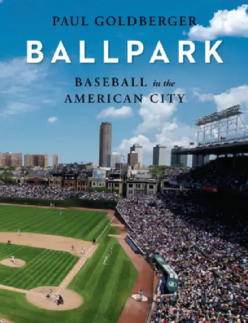 Urban Paradise: Baseball, Ballparks, and the American City by Paul Goldberger