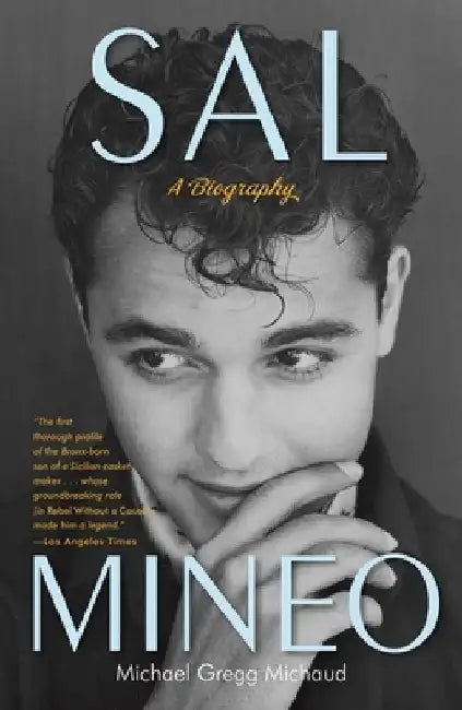 Sal Mineo: A Biography by Michael Gregg Michaud