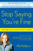 Stop Saying You're Fine: The No-BS Guide to Getting What You Want by Mel Robbins