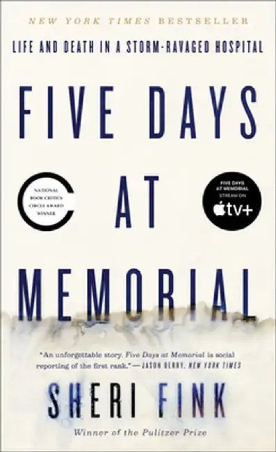 Five Days at Memorial: Life and Death in a Storm-Ravaged Hospital by Sheri Fink