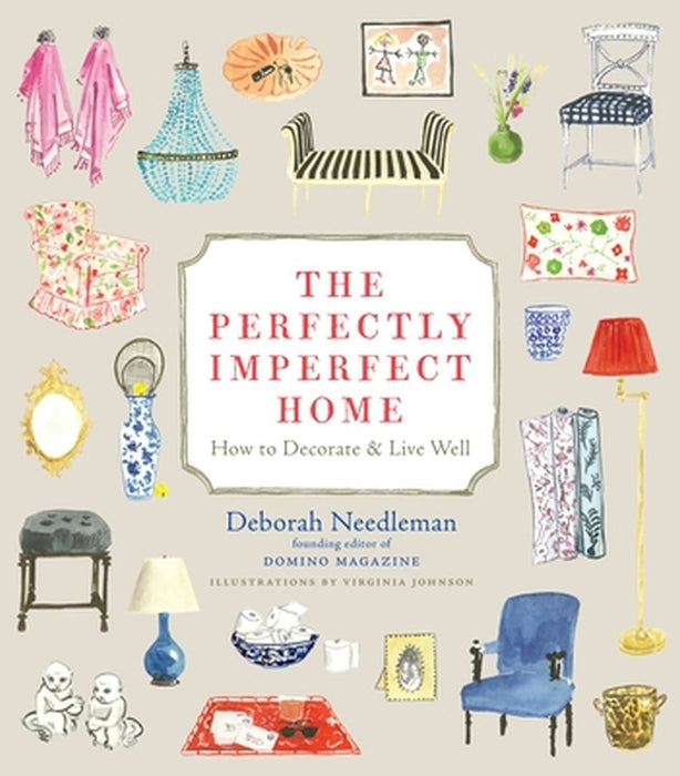 The Perfectly Imperfect Home: How to Decorate & Live Well by Deborah Needleman