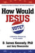 How Would Jesus Vote: A Christian Perspective on the Issues by D. James Kennedy