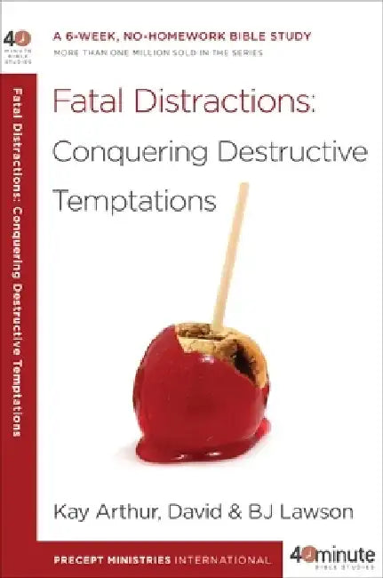 Fatal Distractions: Conquering Destructive Temptations by Kay Arthur