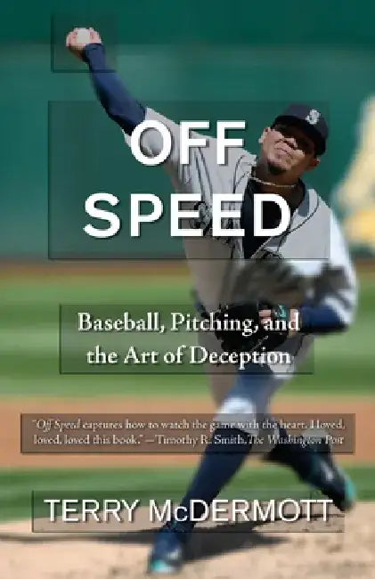 Off Speed: Baseball, Pitching, and the Art of Deception by Terry McDermott