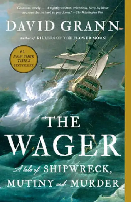 The Wager: A Tale of Shipwreck, Mutiny and Murder by David Grann