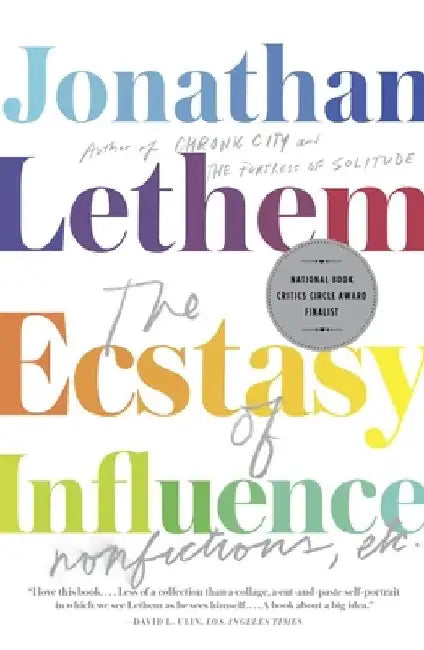 The Ecstasy of Influence: Nonfictions, Etc. by Jonathan Lethem