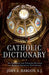 Catholic Dictionary by John Hardon