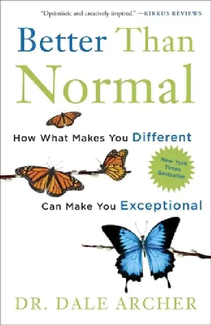 Better Than Normal: How What Makes You Different Can Make You Exceptional by Dale Archer