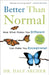 Better Than Normal: How What Makes You Different Can Make You Exceptional by Dale Archer