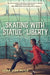 Skating with the Statue of Liberty by Susan Lynn Meyer
