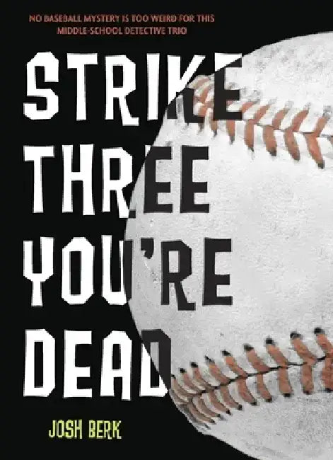 Strike Three, You're Dead by Josh Berk