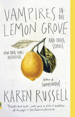 Vampires in the Lemon Grove: And Other Stories by Karen Russell